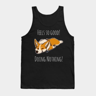 Feels so good doing nothing funny gift for people who love Corgis and Hate work Tank Top